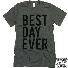 Best Day Ever Unisex T shirt. Tee. Customized T-shirt. Party Shirt.
