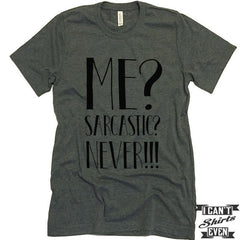 Me? Sarcastic? Never! T shirt. Funny Tee. Customized T-shirt. Sarcasm Shirt