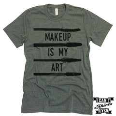 Makeup Is My Art. Unisex Tee. Gift Tshirt. Shirt.