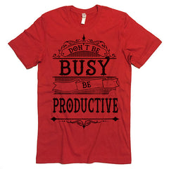 Don't Be Busy Be Productive T-Shirt