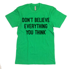 Don't Believe Everything You Think T-shirt