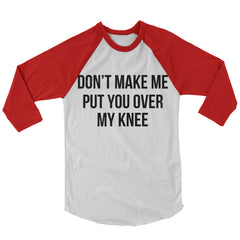 Don't Make Me Put You Over My Knee Baseball Shirt