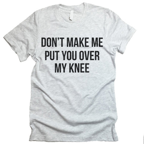 don't make me put you over my knee