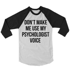 Don't Make Me Use My Psychologist Voice Baseball Shirt