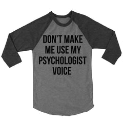 Don't Make Me Use My Psychologist Voice Baseball Shirt