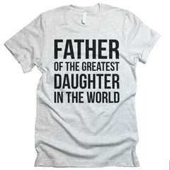 Father Of The Greatest Daughter In The World T-shirt.