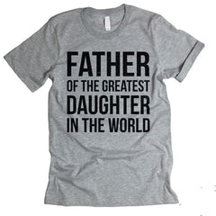 Father Of The Greatest Daughter In The World T-shirt.
