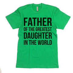 Father Of The Greatest Daughter In The World T-shirt.