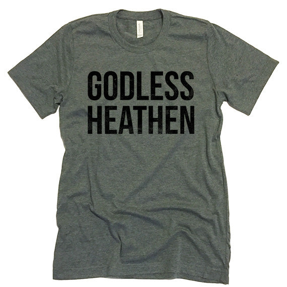 Godless Heathen T-shirt.