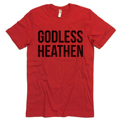 Godless Heathen T-shirt.