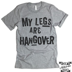 My Legs Are Hangover T-shirt.