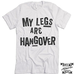 My Legs Are Hangover T-shirt.