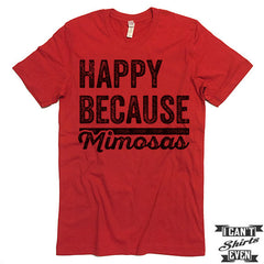 Happy Because Mimosas Shirt. T shirt.
