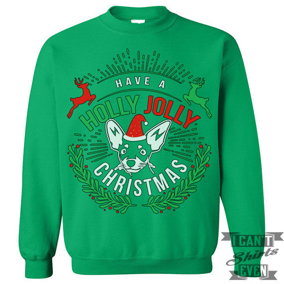 Christmas Sweater. Have A Holly Jolly . Jumper. I Can t Even Shirts