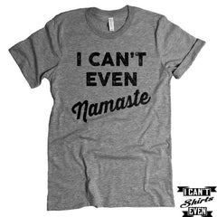 I Can't Even Namaste Tshirts. Yoga Tee Shirt. Unisex Crewneck.
