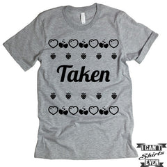 Taken. Valentine's Day Shirt. Tee Shirt. Crew Neck T-shirt