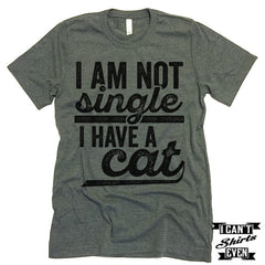 I Am Not Single I Have A Cat T shirt.