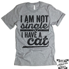 I Am Not Single I Have A Cat T shirt.