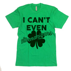 I Can't Even Shenanigans T-shirt.