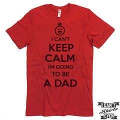 I Can't Keep Calm I'm Going To Be A Dad Unisex T shirt. Dad To Be Tee.