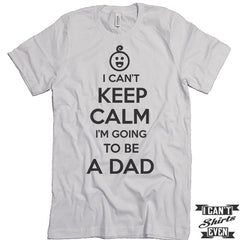 I Can't Keep Calm I'm Going To Be A Dad Unisex T shirt. Dad To Be Tee.