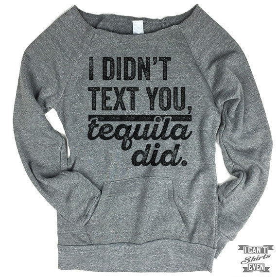Off-The-Shoulder Sweater. I Didn't Text You Tequila Did.