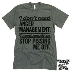 I Don't Need Anger Management T shirt.