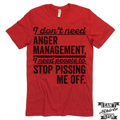 I Don't Need Anger Management T shirt.