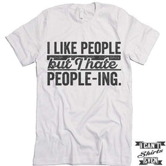 I Like People But I Hate People-ing T shirt.