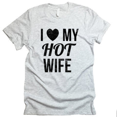 I Love My Hot Wife T-shirt