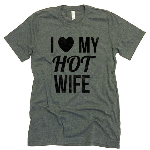 I Love My Hot Wife T-shirt