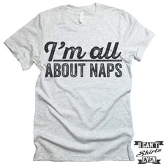 I'm All about Naps T shirt. Napping Tee.