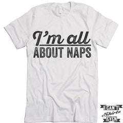 I'm All about Naps T shirt. Napping Tee.