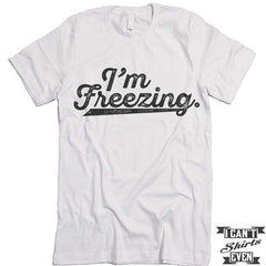 I'm Freezing T shirt.