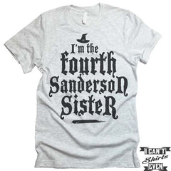I'm The Fourth Sanderson Sister T shirt. Halloween.