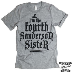 I'm The Fourth Sanderson Sister T shirt. Halloween.