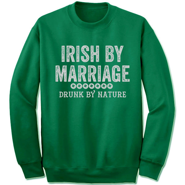 Irish By Marriage Sweatshirt. I Can t Even Shirts