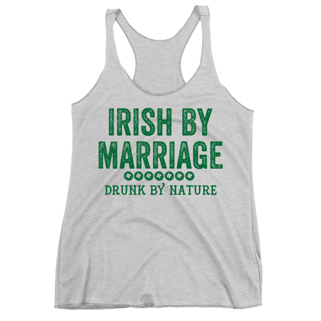 Irish By Marriage Drunk By Nature Racerback Tank Top.