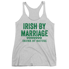 Irish By Marriage Drunk By Nature Racerback Tank Top.