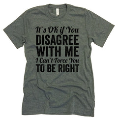 It's Ok To Disagree With Me T-shirt