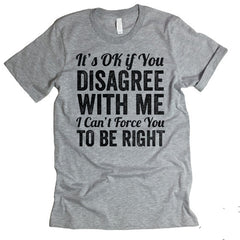It's Ok To Disagree With Me T-shirt