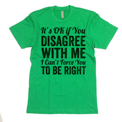 It's Ok To Disagree With Me T-shirt