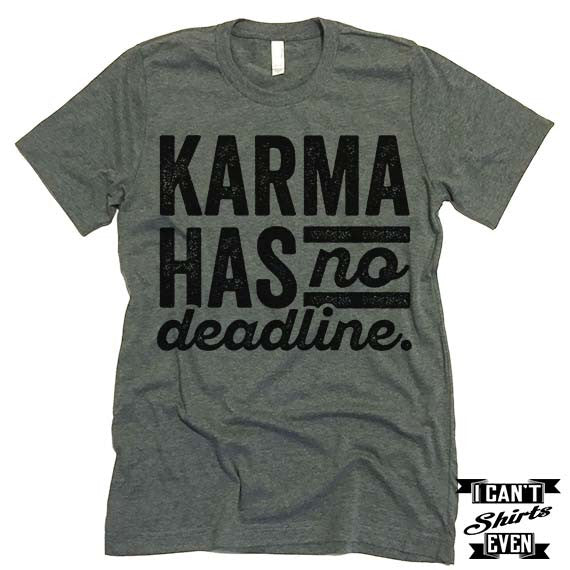 Karma Has No Deadline T shirt.