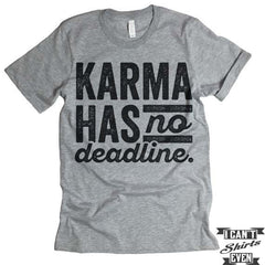 Karma Has No Deadline T shirt.