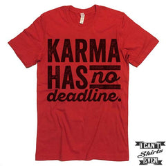 Karma Has No Deadline T shirt.