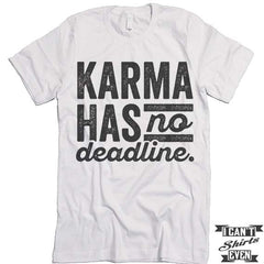 Karma Has No Deadline T shirt.