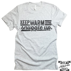 Keep Warm And Snuggle Up T shirt.