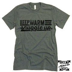 Keep Warm And Snuggle Up T shirt.