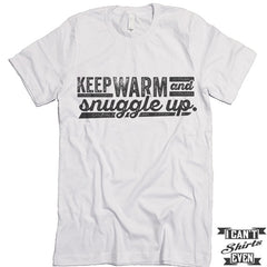 Keep Warm And Snuggle Up T shirt.