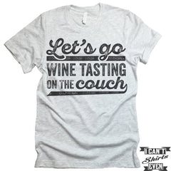 Let's Go Wine Tasting On The Couch T Shirt
